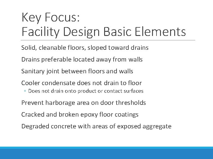 Key Focus: Facility Design Basic Elements Solid, cleanable floors, sloped toward drains Drains preferable