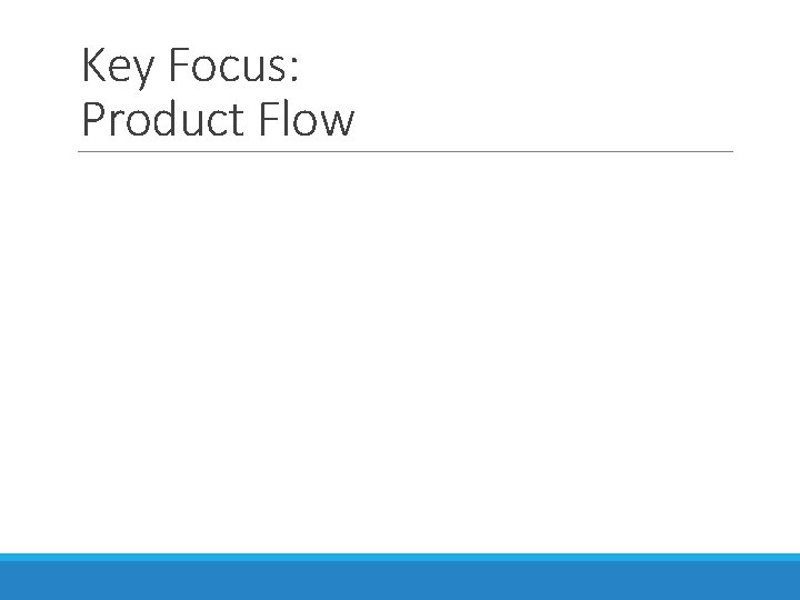 Key Focus: Product Flow 