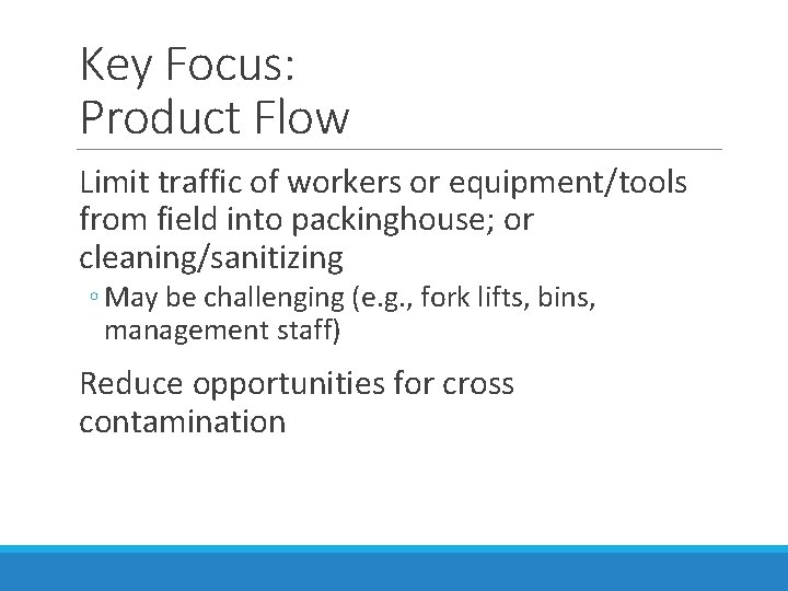 Key Focus: Product Flow Limit traffic of workers or equipment/tools from field into packinghouse;