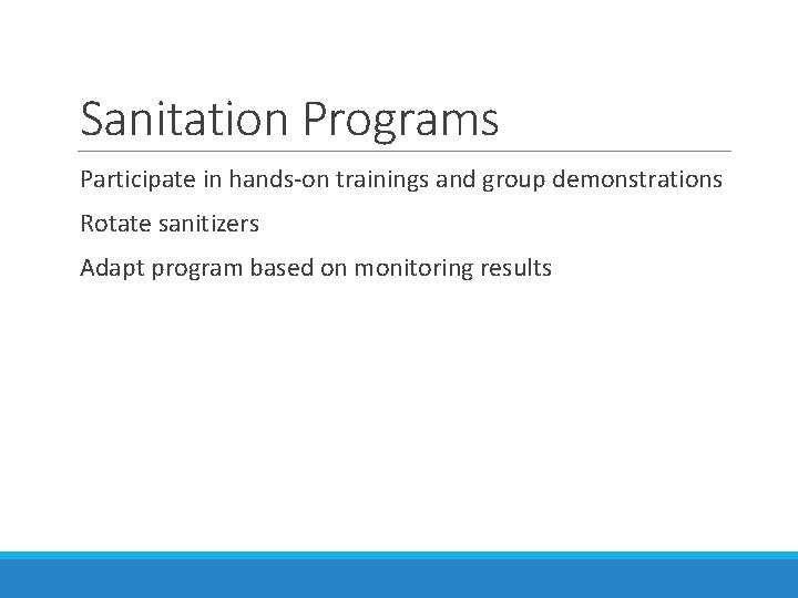 Sanitation Programs Participate in hands-on trainings and group demonstrations Rotate sanitizers Adapt program based