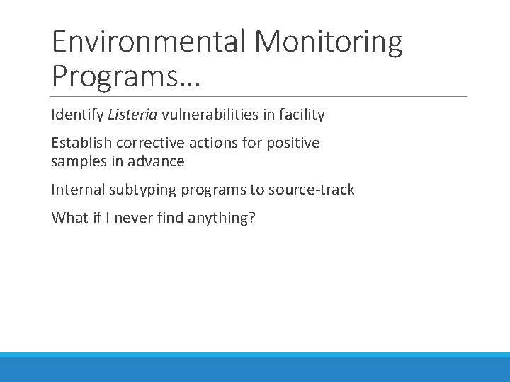 Environmental Monitoring Programs… Identify Listeria vulnerabilities in facility Establish corrective actions for positive samples