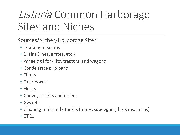 Listeria Common Harborage Sites and Niches Sources/Niches/Harborage Sites ◦ ◦ ◦ Equipment seams Drains