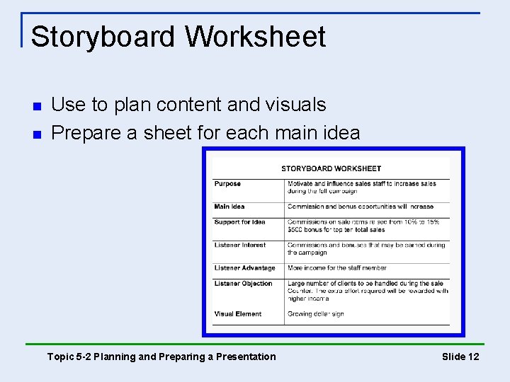 Storyboard Worksheet n n Use to plan content and visuals Prepare a sheet for