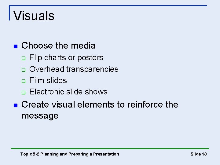 Visuals n Choose the media q q n Flip charts or posters Overhead transparencies