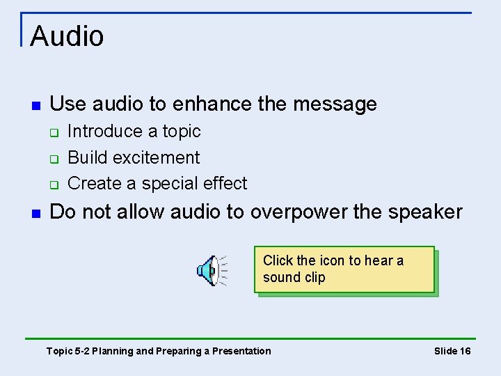 Audio n Use audio to enhance the message q q q n Introduce a