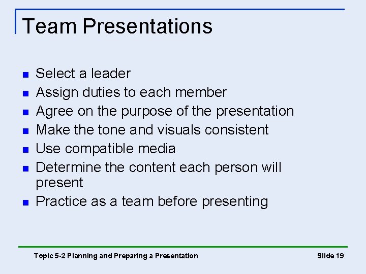 Team Presentations n n n n Select a leader Assign duties to each member