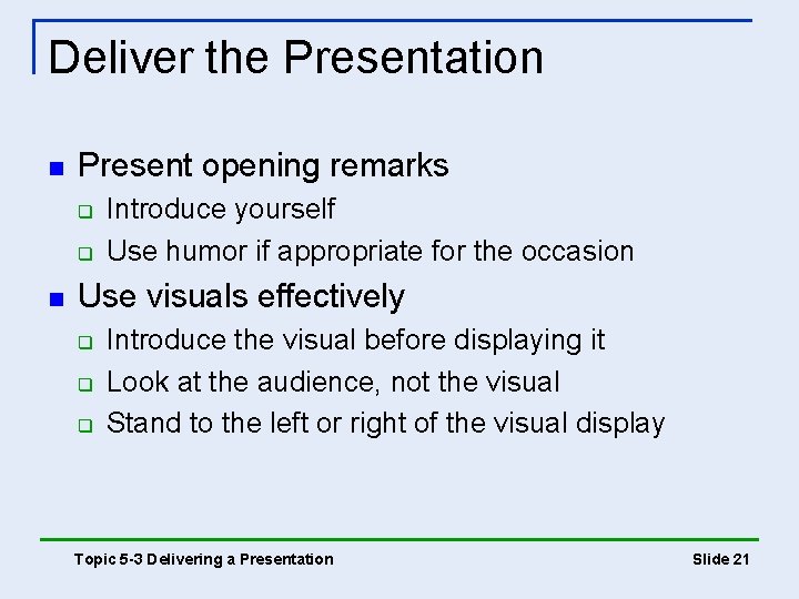Deliver the Presentation n Present opening remarks q q n Introduce yourself Use humor
