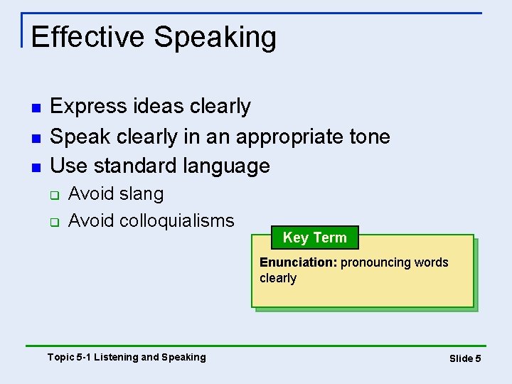 Effective Speaking n n n Express ideas clearly Speak clearly in an appropriate tone