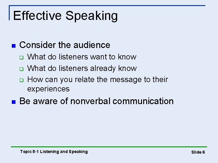 Effective Speaking n Consider the audience q q q n What do listeners want