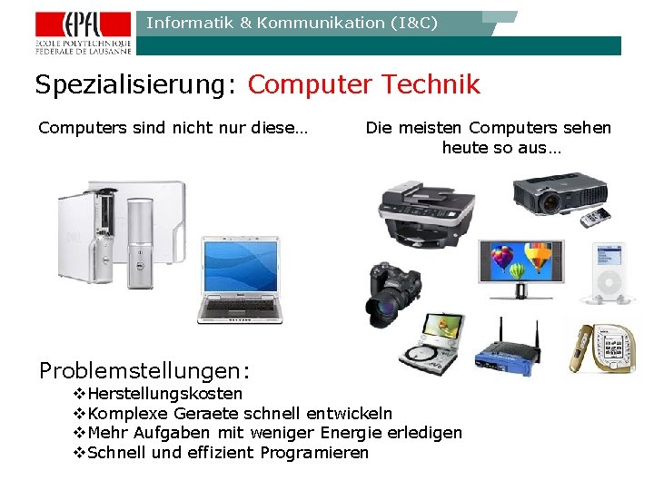 Informatik & Kommunikation (I&C) Spezialisierung: Computer Technik Computers sind nicht nur diese… Problemstellungen: Die