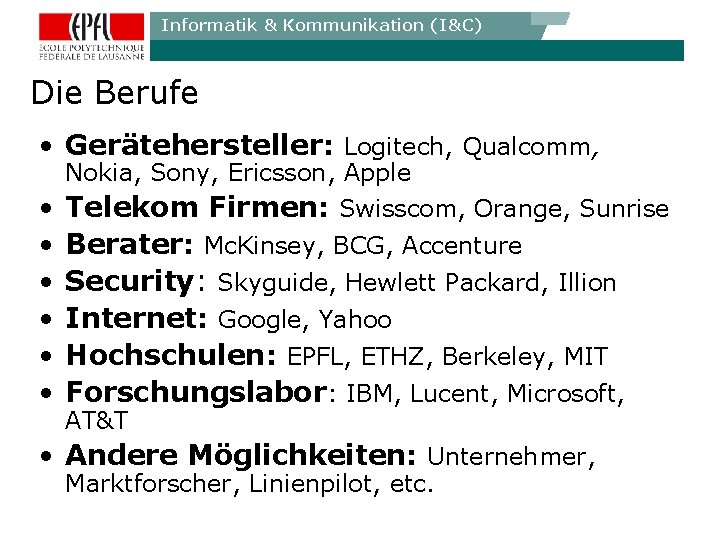 Informatik & Kommunikation (I&C) Die Berufe • Gerätehersteller: Logitech, Qualcomm, Nokia, Sony, Ericsson, Apple