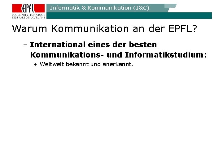 Informatik & Kommunikation (I&C) Warum Kommunikation an der EPFL? – International eines der besten