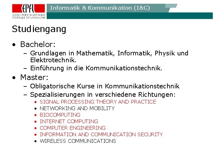 Informatik & Kommunikation (I&C) Studiengang • Bachelor: – Grundlagen in Mathematik, Informatik, Physik und