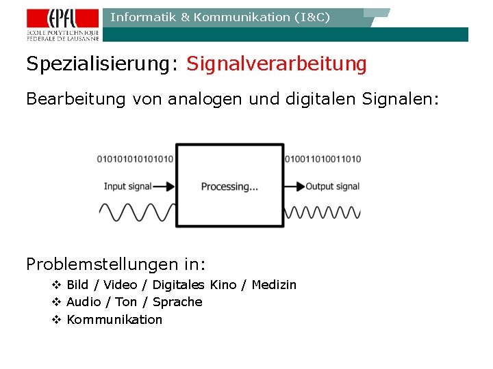 Informatik & Kommunikation (I&C) Spezialisierung: Signalverarbeitung Bearbeitung von analogen und digitalen Signalen: Problemstellungen in: