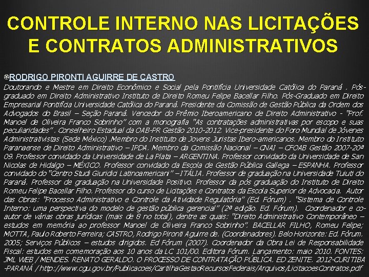 CONTROLE INTERNO NAS LICITAÇÕES E CONTRATOS ADMINISTRATIVOS RODRIGO PIRONTI AGUIRRE DE CASTRO Doutorando e