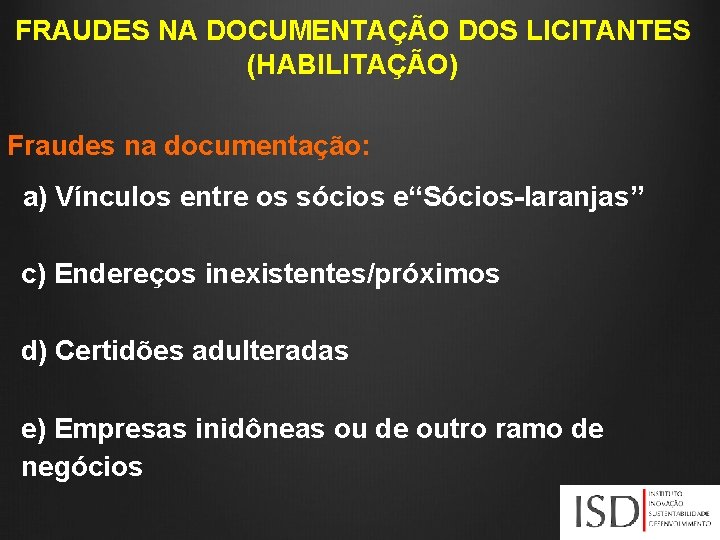 FRAUDES NA DOCUMENTAÇÃO DOS LICITANTES (HABILITAÇÃO) Fraudes na documentação: a) Vínculos entre os sócios
