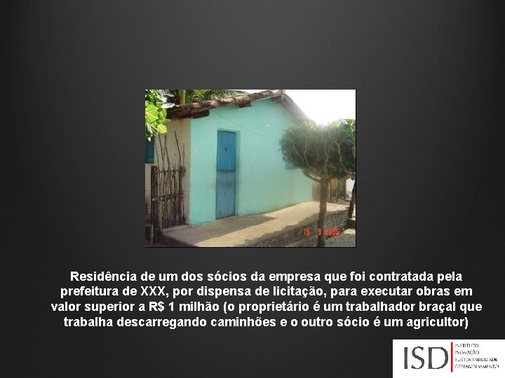 Residência de um dos sócios da empresa que foi contratada pela prefeitura de XXX,