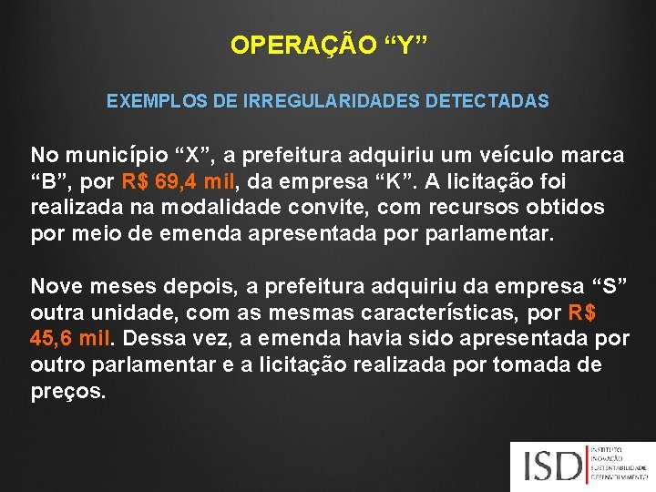 OPERAÇÃO “Y” EXEMPLOS DE IRREGULARIDADES DETECTADAS No município “X”, a prefeitura adquiriu um veículo