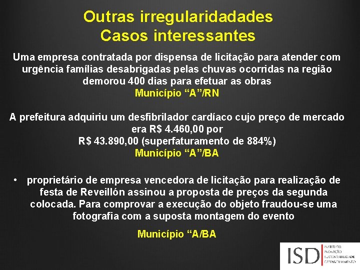 Outras irregularidadades Casos interessantes Uma empresa contratada por dispensa de licitação para atender com