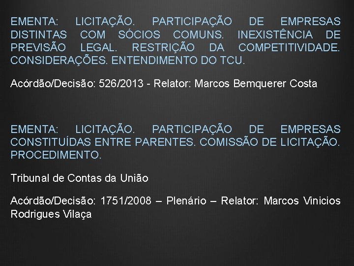 EMENTA: LICITAÇÃO. PARTICIPAÇÃO DE EMPRESAS DISTINTAS COM SÓCIOS COMUNS. INEXISTÊNCIA DE PREVISÃO LEGAL. RESTRIÇÃO