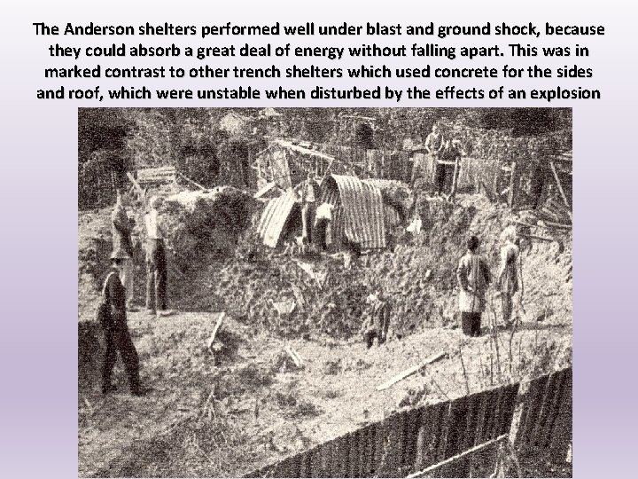 The Anderson shelters performed well under blast and ground shock, because they could absorb