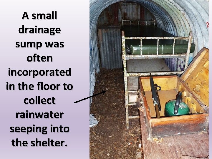 A small drainage sump was often incorporated in the floor to collect rainwater seeping