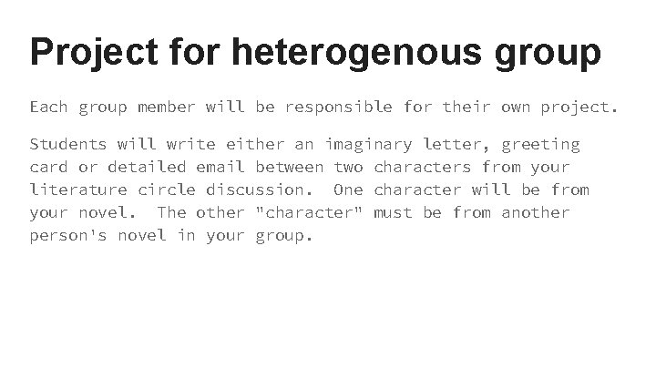 Project for heterogenous group Each group member will be responsible for their own project.