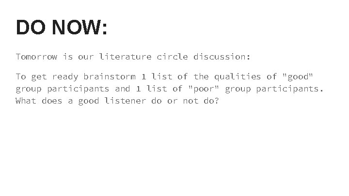 DO NOW: Tomorrow is our literature circle discussion: To get ready brainstorm 1 list