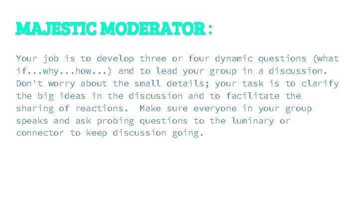 MAJESTIC MODERATOR: Your job is to develop three or four dynamic questions (what if.