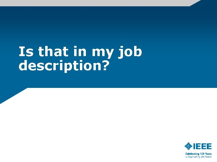 Is that in my job description? Is that in my job description?