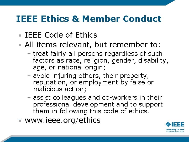 IEEE Ethics & Member Conduct IEEE Code of Ethics All items relevant, but remember IEEE Ethics & Member Conduct IEEE Code of Ethics All items relevant, but remember