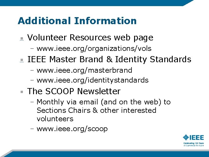 Additional Information Volunteer Resources web page – www. ieee. org/organizations/vols IEEE Master Brand & Additional Information Volunteer Resources web page – www. ieee. org/organizations/vols IEEE Master Brand &