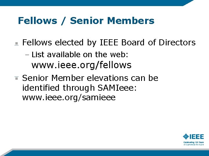 Fellows / Senior Members Fellows elected by IEEE Board of Directors – List available Fellows / Senior Members Fellows elected by IEEE Board of Directors – List available