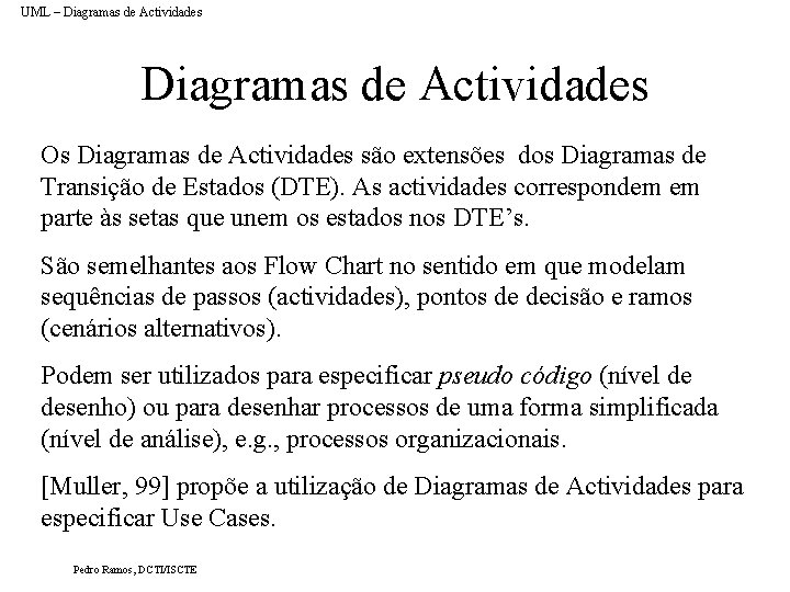 UML – Diagramas de Actividades Os Diagramas de Actividades são extensões dos Diagramas de