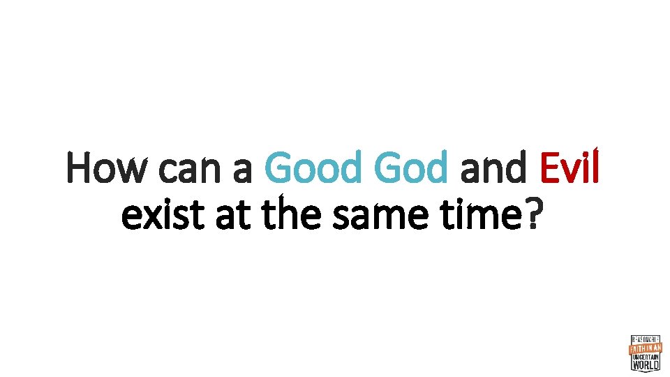 How can a Good God and Evil exist at the same time? 