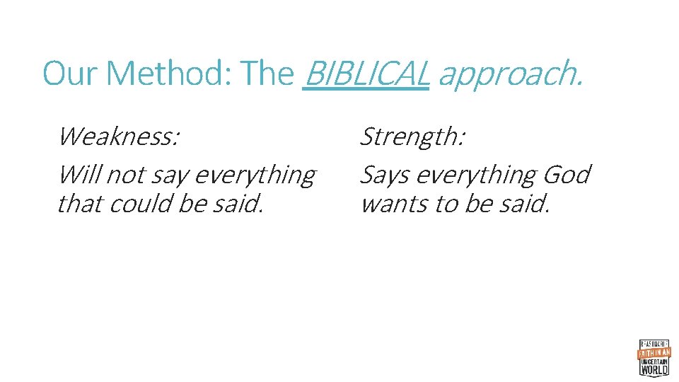 Our Method: The BIBLICAL approach. Weakness: Will not say everything that could be said.