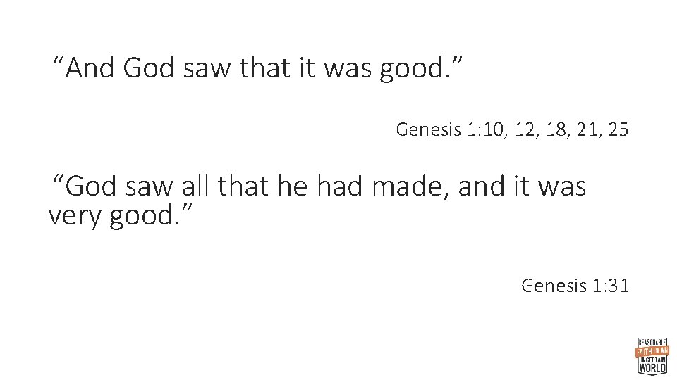 “And God saw that it was good. ” Genesis 1: 10, 12, 18, 21,