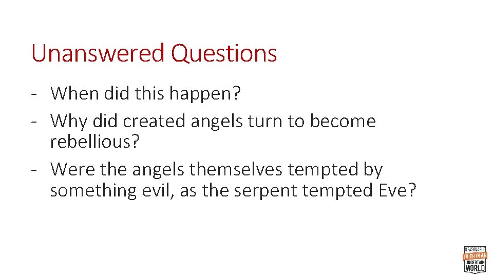 Unanswered Questions - When did this happen? - Why did created angels turn to