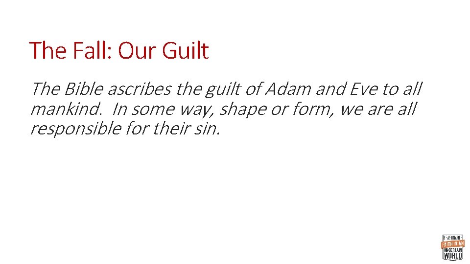 The Fall: Our Guilt The Bible ascribes the guilt of Adam and Eve to