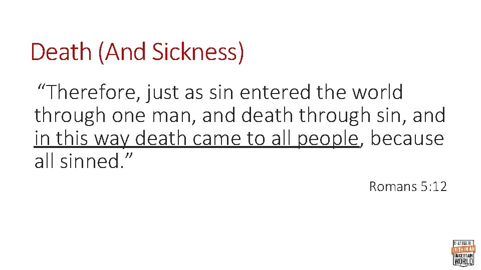 Death (And Sickness) “Therefore, just as sin entered the world through one man, and