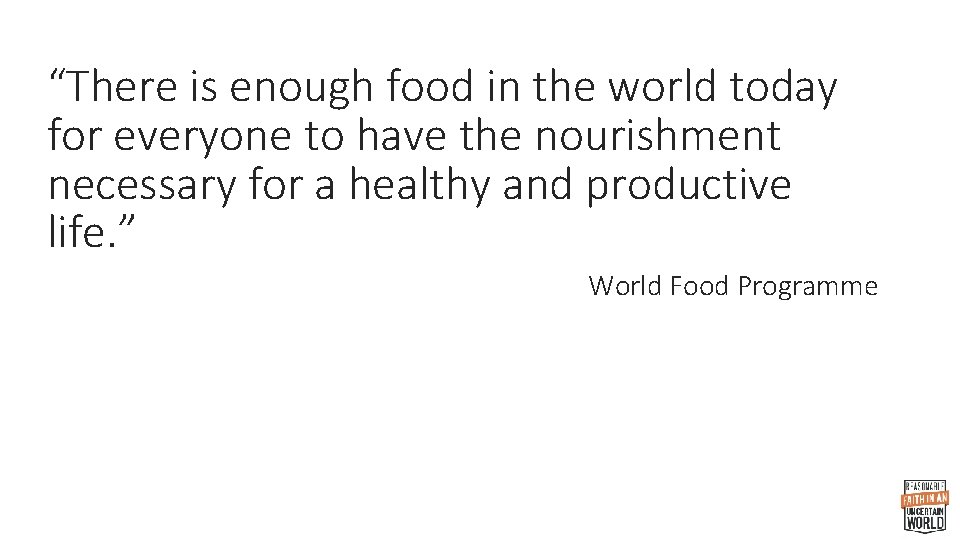 “There is enough food in the world today for everyone to have the nourishment