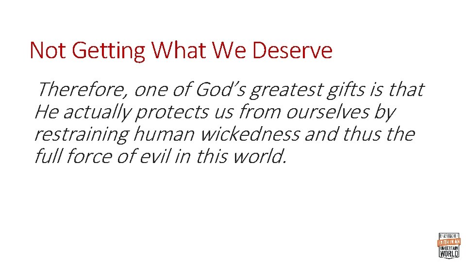 Not Getting What We Deserve Therefore, one of God’s greatest gifts is that He