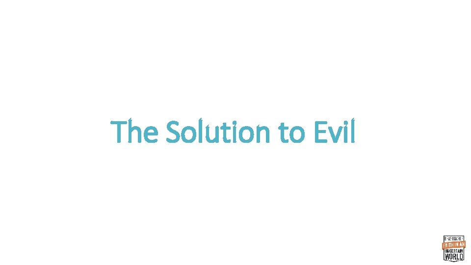 The Solution to Evil 