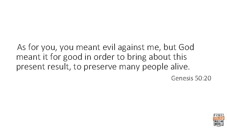 As for you, you meant evil against me, but God meant it for good