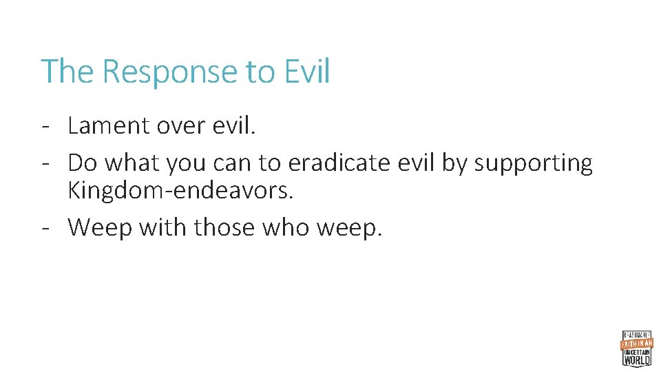 The Response to Evil - Lament over evil. - Do what you can to