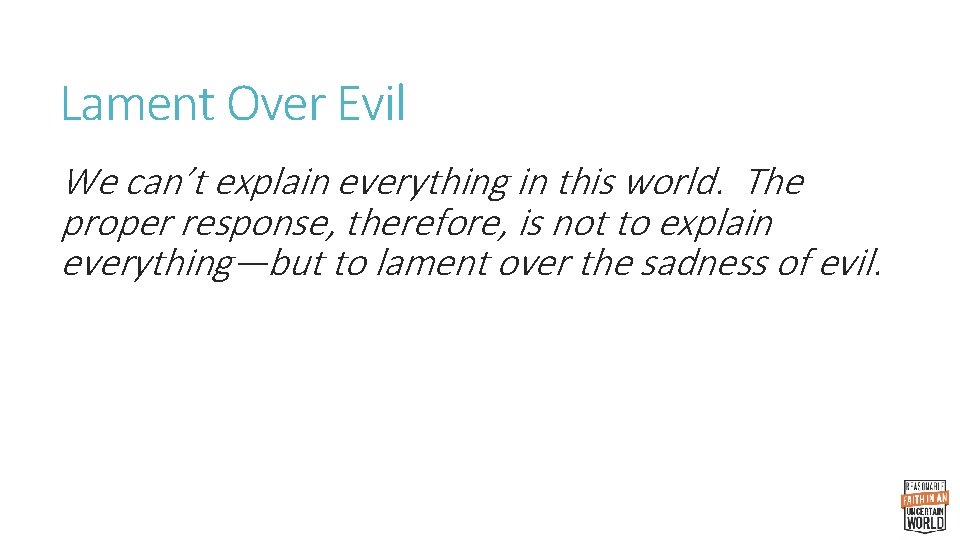 Lament Over Evil We can’t explain everything in this world. The proper response, therefore,