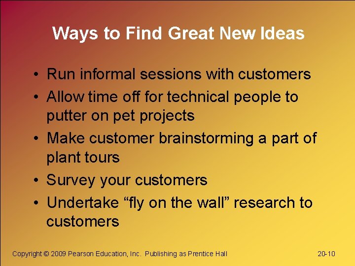 Ways to Find Great New Ideas • Run informal sessions with customers • Allow