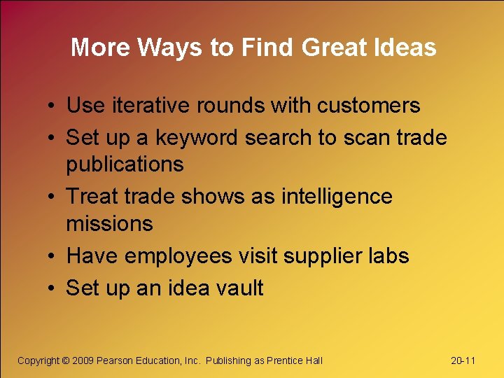 More Ways to Find Great Ideas • Use iterative rounds with customers • Set