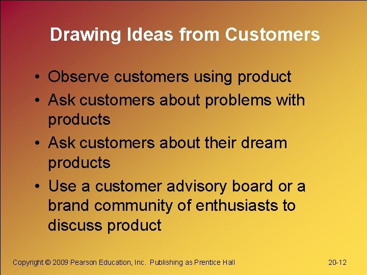 Drawing Ideas from Customers • Observe customers using product • Ask customers about problems