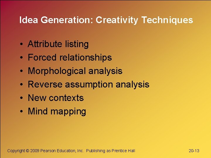 Idea Generation: Creativity Techniques • • • Attribute listing Forced relationships Morphological analysis Reverse